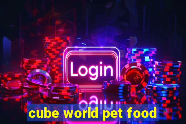 cube world pet food